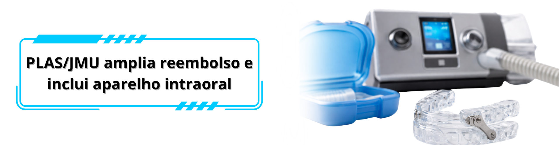 PLAS/JMU amplia reembolso e inclui aparelho intraoral