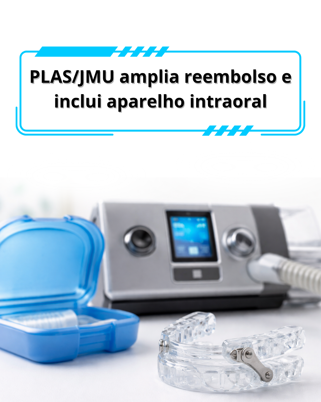 PLAS/JMU amplia reembolso e inclui aparelho intraoral